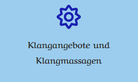 Klangangebote und Klangmassagen